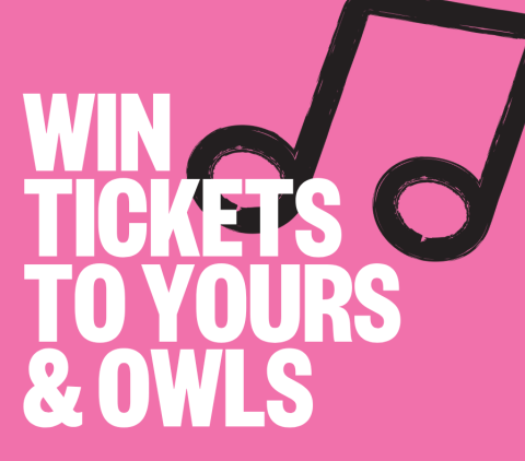 Win Tickets to Yours & Owls