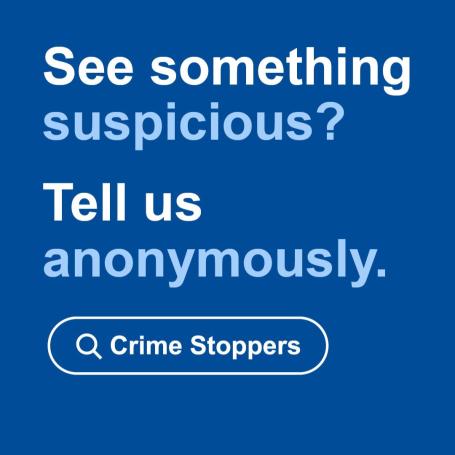See something suspicious? Tell us anonymously. Crime Stoppers