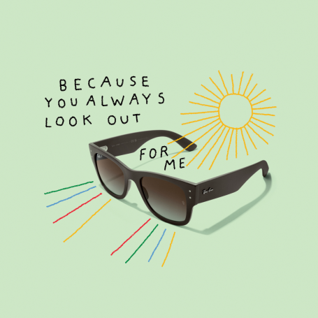 Sunglasses. Text: Because you always look out for me