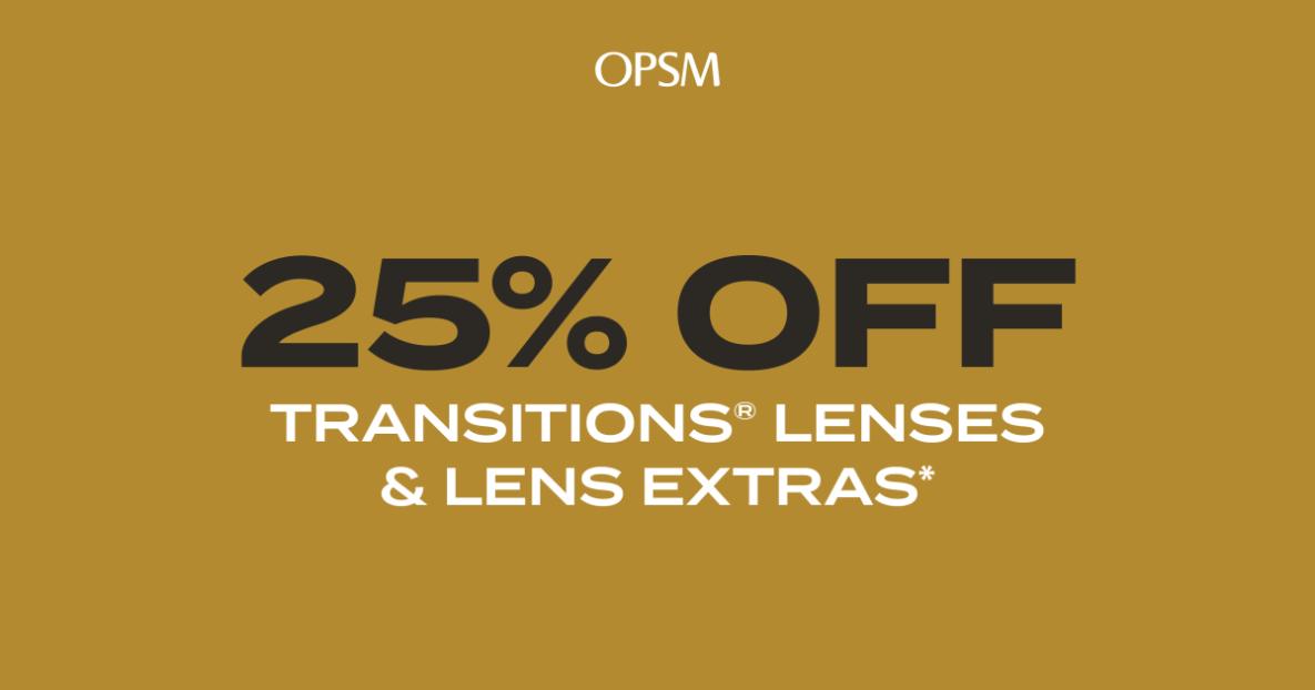 OPSM 25% OFF TRANSITIONS LENSES & LENS EXTRAS