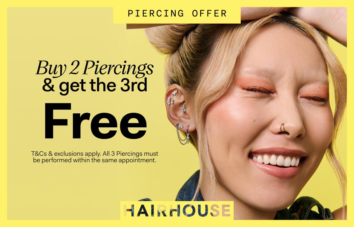 PIERCING OFFER Buy 2 Piercings & get the 3rd FREE HAIRHOUSE...